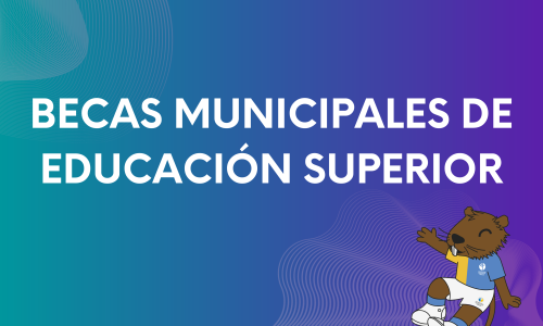BECAS MUNICIPALES DE EDUCACIÓN SUPERIOR
